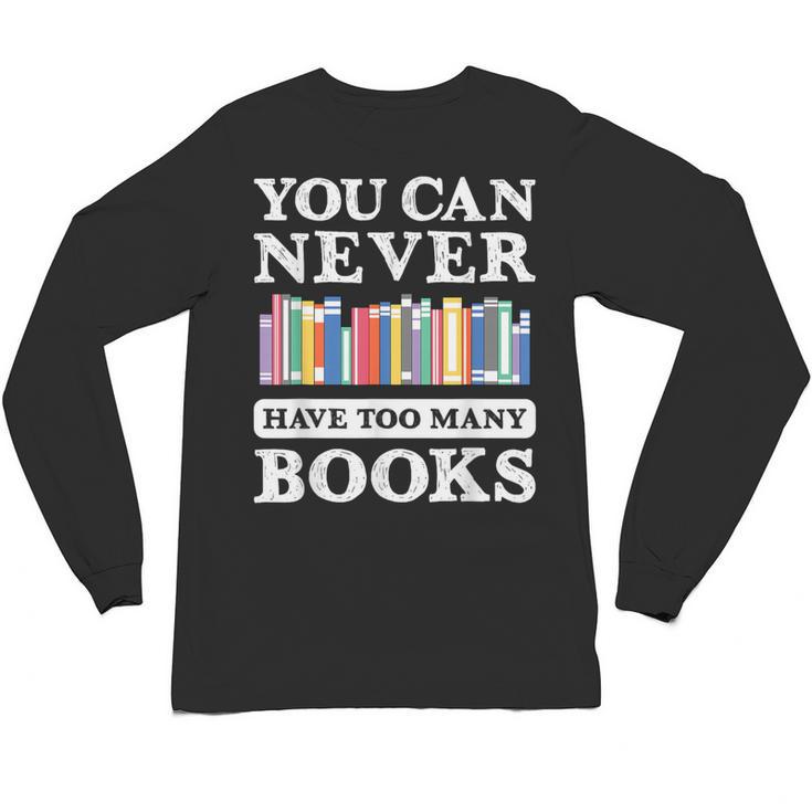 You Can Never Have Too Many Books Reading Lover Outfit Unisex Long Sleeve T-Shirt