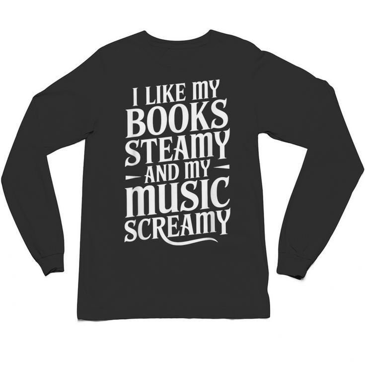 I Like My Books Steamy And My Music Screamy Unisex Long Sleeve T-Shirt