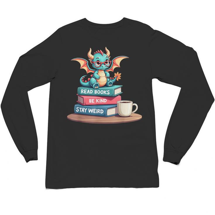 Bookworm Book Dragon Read Books Be Kind Stay Weird Unisex Long Sleeve T-Shirt