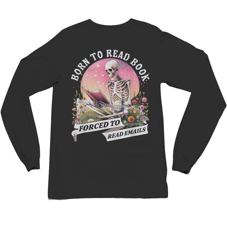 Born To Read Book Forced To Read Emails Skeleton Unisex Long Sleeve T-Shirt