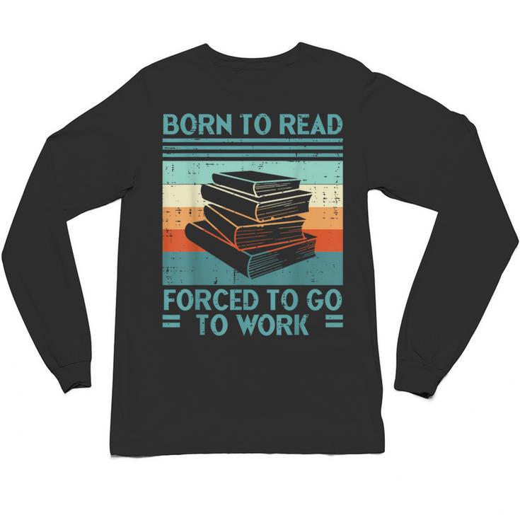 Born To Read Go Work Book Reading Librarian Men Women Unisex Long Sleeve T-Shirt