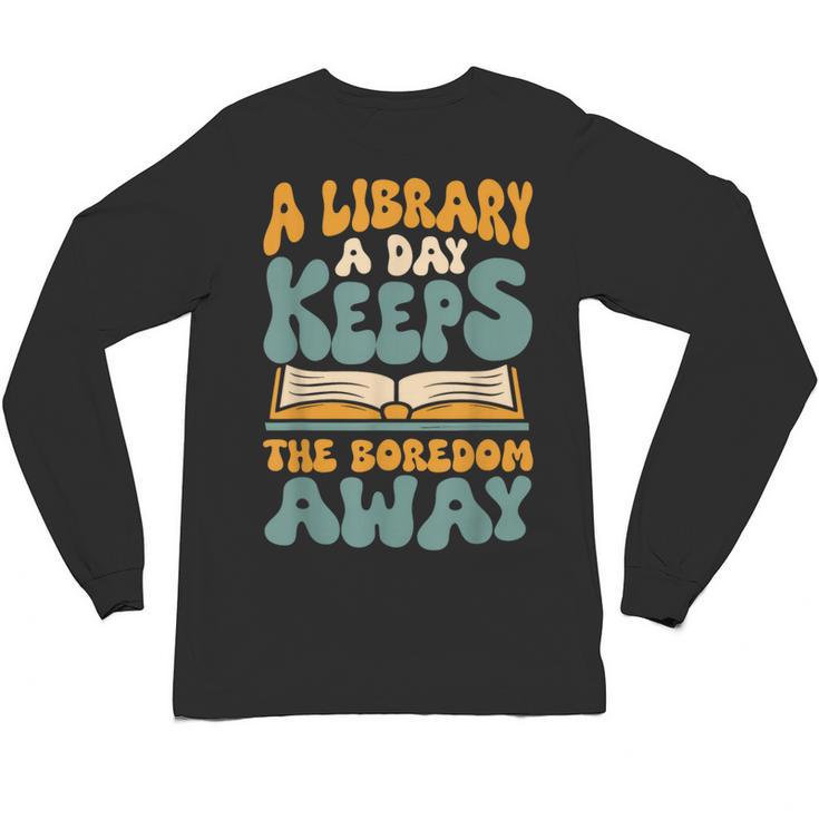 Borrow Books A Library A Day Keeps The Boredom Away Reading Unisex Long Sleeve T-Shirt