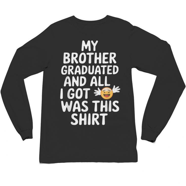 My Brother Graduated Class Of 2025 Graduation Unisex Long Sleeve T-Shirt