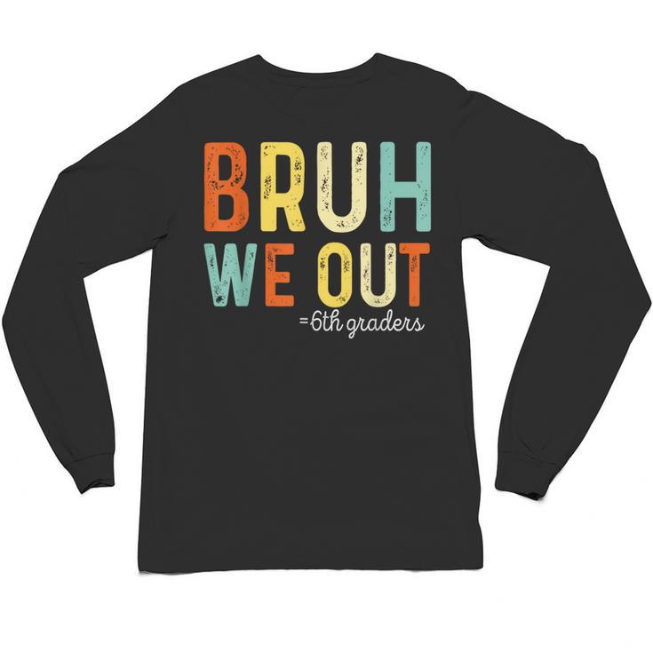 Bruh We Out 6th Graders Second Grade Graduation Unisex Long Sleeve T-Shirt