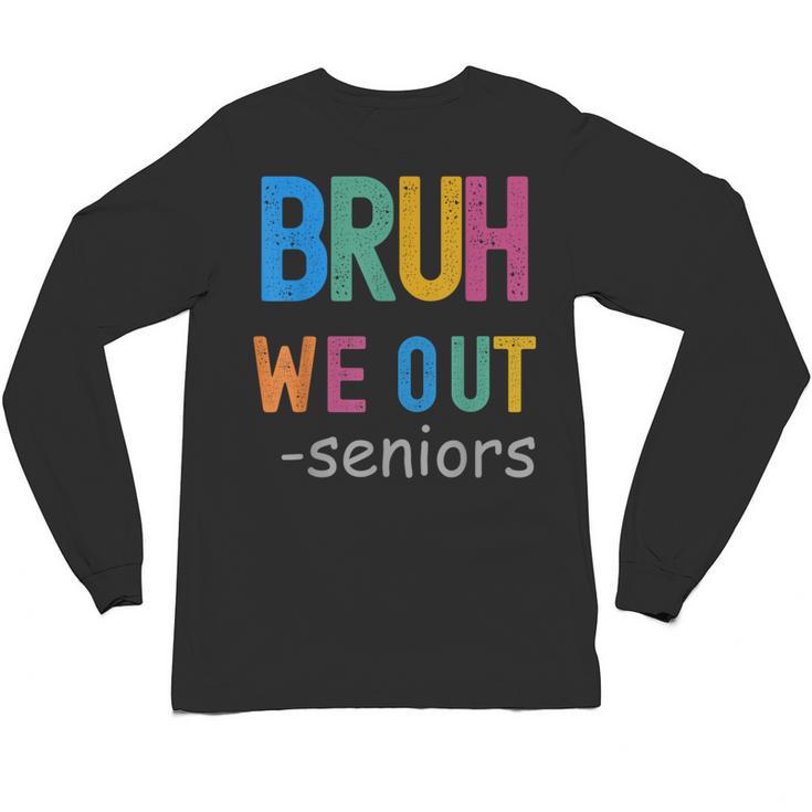 Bruh We Out Seniors Senior Year Back To School Graduation Unisex Long Sleeve T-Shirt