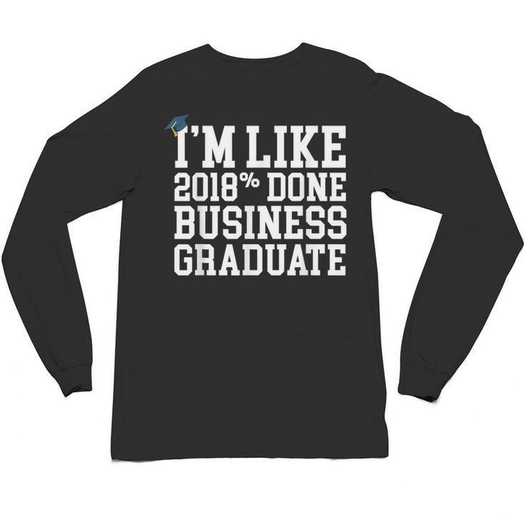 Business Graduation Major I'm Like 2018 Done Unisex Long Sleeve T-Shirt