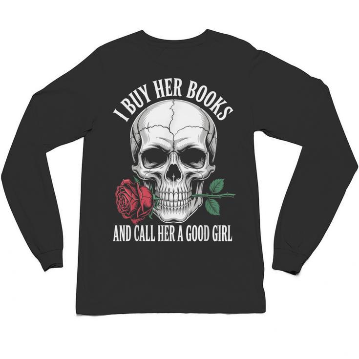 I Buy Her Books And Call Her A Good Girl Book Lover Unisex Long Sleeve T-Shirt