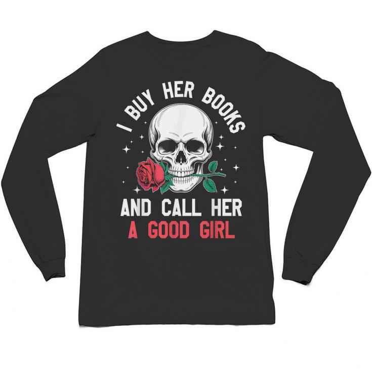 I Buy Her Books And Call Her A Good Girl Skull Rose Bookworm Unisex Long Sleeve T-Shirt