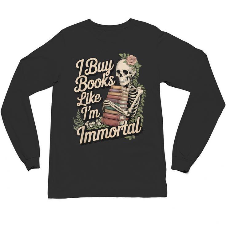 I Buy Books Like I'm Immortal Reader Meme Graphic Unisex Long Sleeve T-Shirt