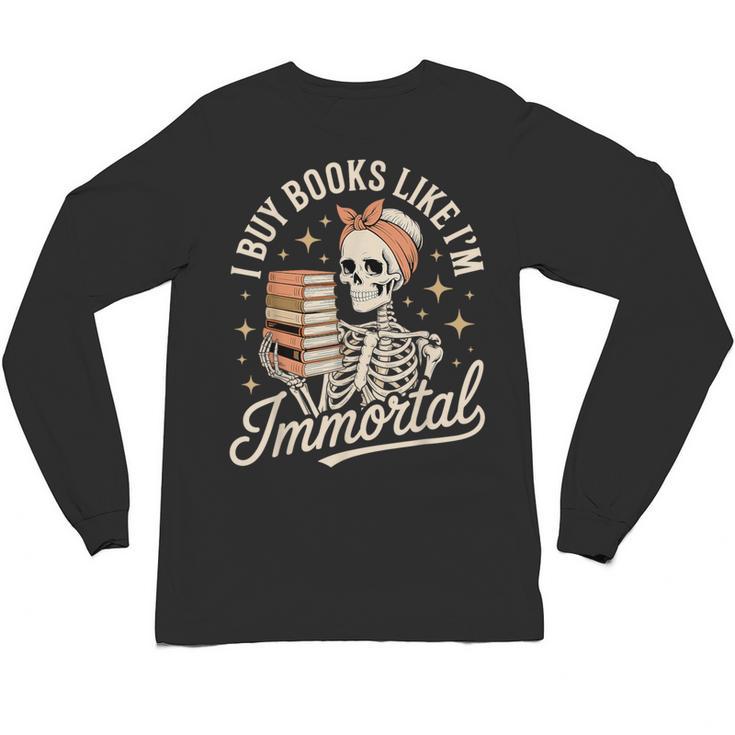 I Buy Books Like I'm Immortal Reading Book Lover Skeleton Unisex Long Sleeve T-Shirt