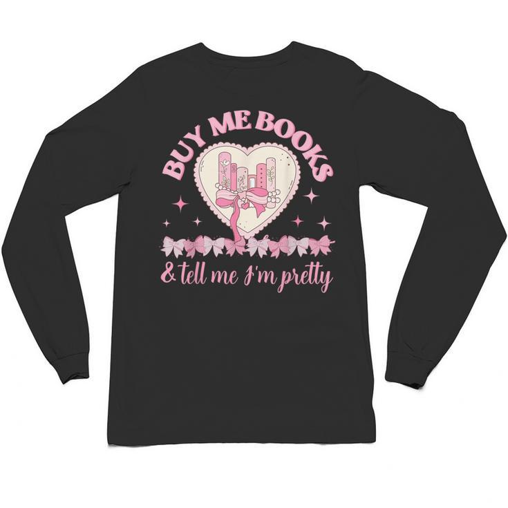 Buy Me Books And Tell Me I'm Pretty Coquette Book Lover Unisex Long Sleeve T-Shirt