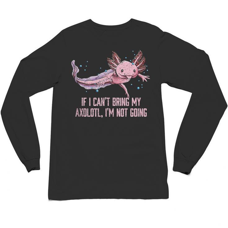 If I Cant Bring My Axolotl Im Not Going Salamander Introvert Unisex Long Sleeve T-Shirt