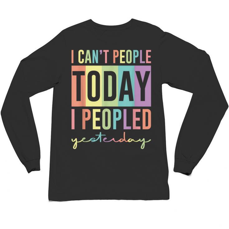 I Can't People Today I Peopled Yesterday Introvert Life Unisex Long Sleeve T-Shirt