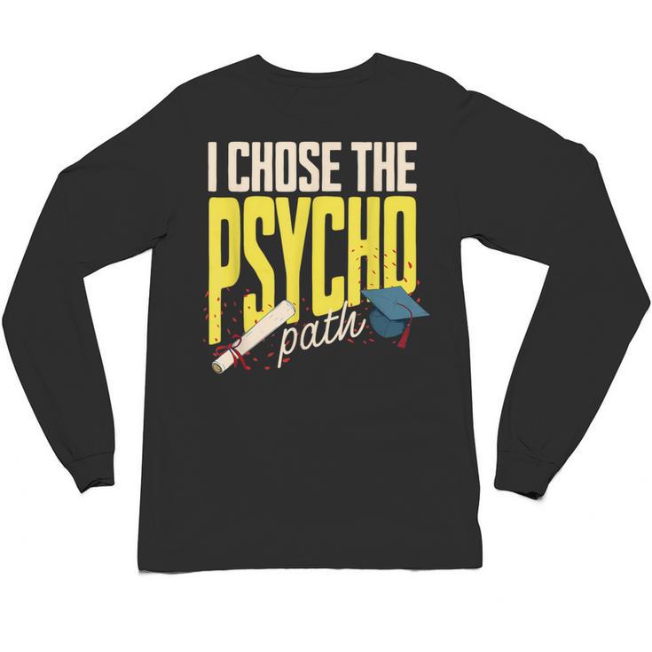 I Chose The Psycho Path Psychology Major Graduation Unisex Long Sleeve T-Shirt