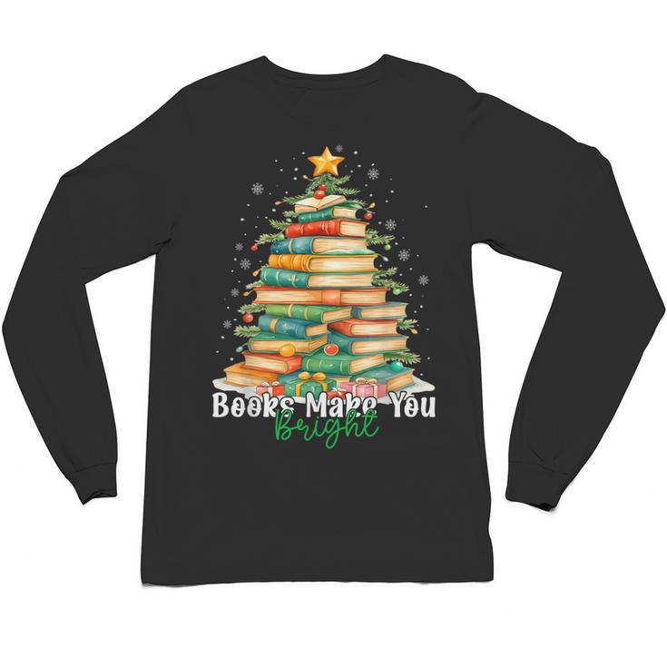 Christmas Books Make You Bright Librarian Teacher Book Lover Unisex Long Sleeve T-Shirt