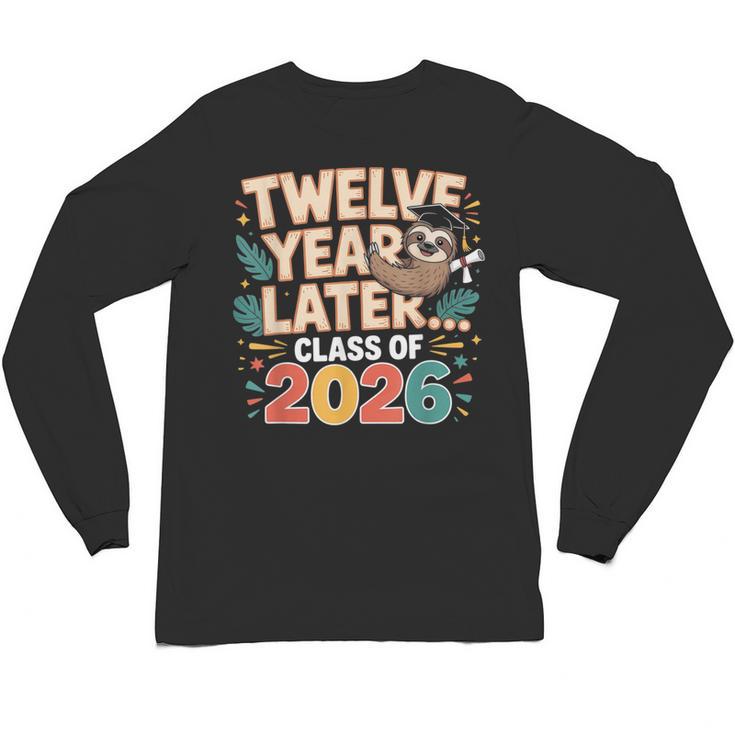 Class Of 2026 Senior Twelve Years Later Sloth Graduation Unisex Long Sleeve T-Shirt