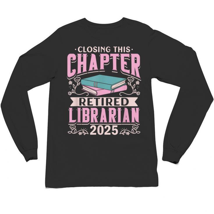 Closing This Chapter Retired Librarian 2025 Book Retirement Unisex Long Sleeve T-Shirt