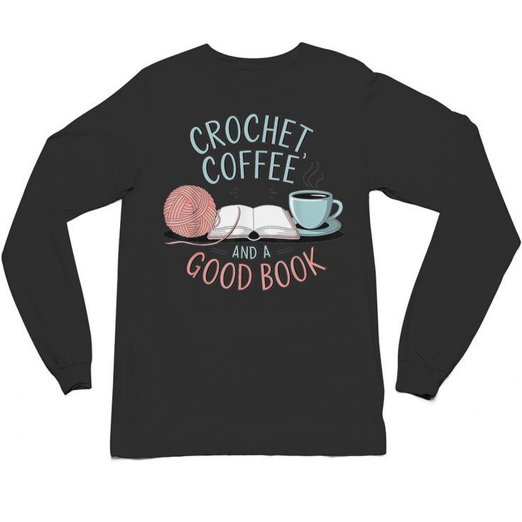 Coffee Crochet Good Book Bookish Yarn Crafter Unisex Long Sleeve T-Shirt