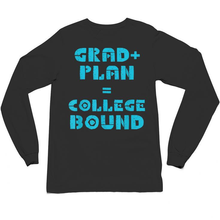College Bound Graduation 2023 Grad Plan College Bound Unisex Long Sleeve T-Shirt