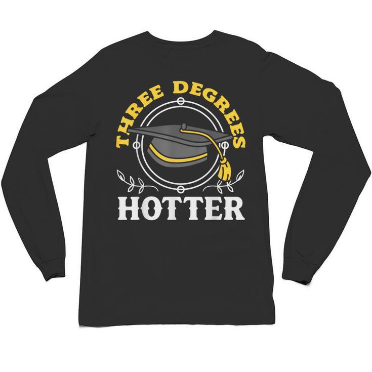 College Masters Degree Graduation Three Degrees Hotter Unisex Long Sleeve T-Shirt