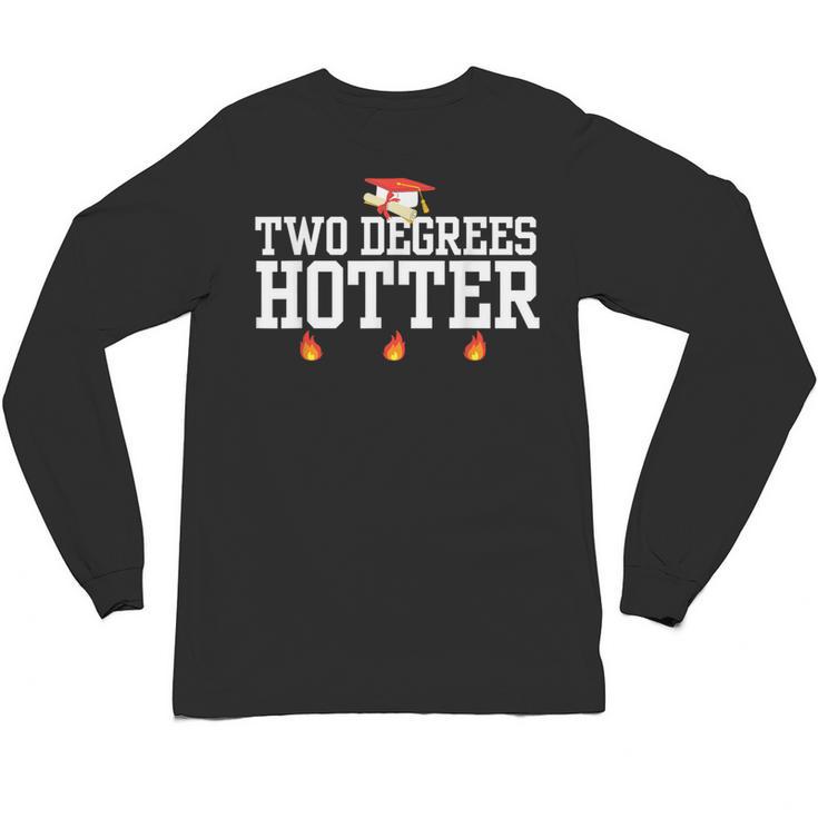 College Masters Degree Graduation Two Degrees Hotter Unisex Long Sleeve T-Shirt
