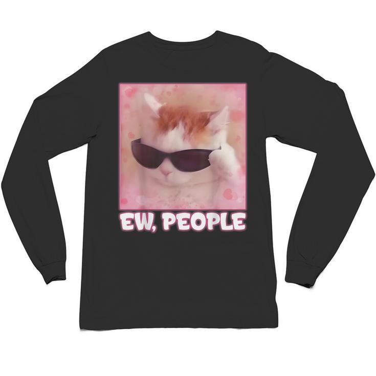 Cool Cat Meme Ew People Anti Social Introvert Cute Cat Unisex Long Sleeve T-Shirt