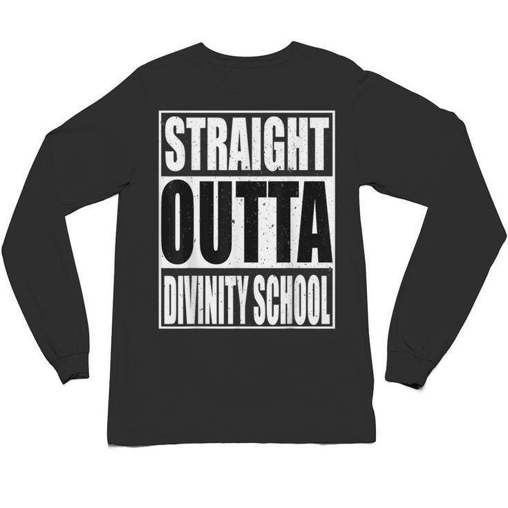 Cool Straight Outta Divinity School Graduation Shirt Unisex Long Sleeve T-Shirt
