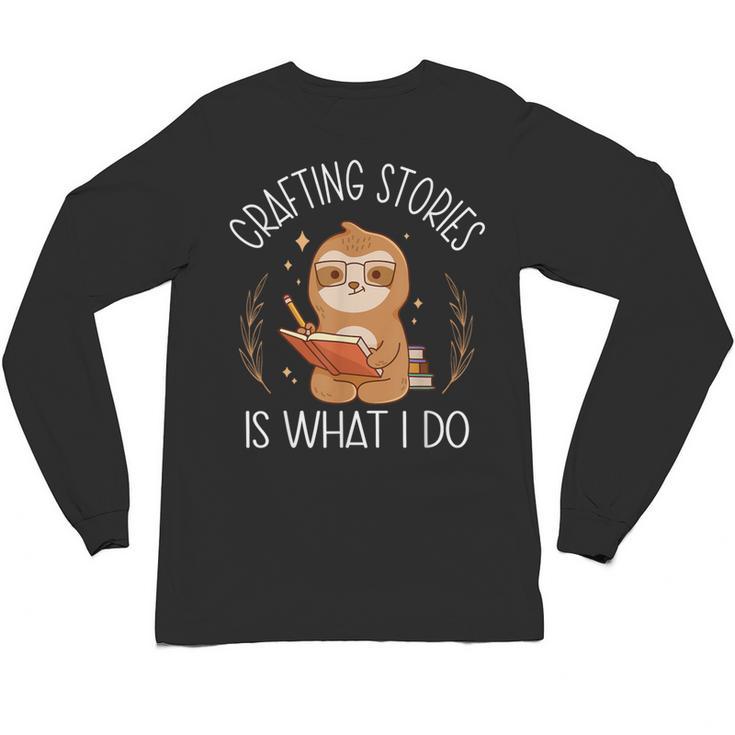 Crafting Stories Is What I Do Reading Writing Book Author Unisex Long Sleeve T-Shirt