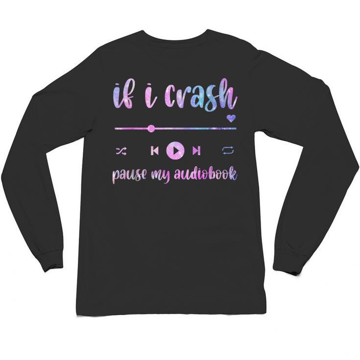 If I Crash Pause My Audiobook Listener Bookish Book Lover Unisex Long Sleeve T-Shirt