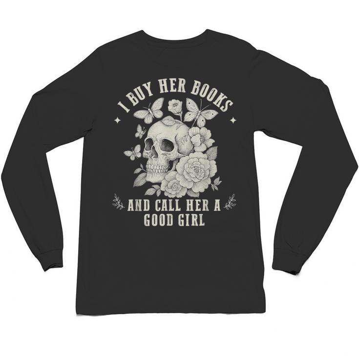 Cute I Buy Her Books And Call Her A Good Girl Book Lover Unisex Long Sleeve T-Shirt