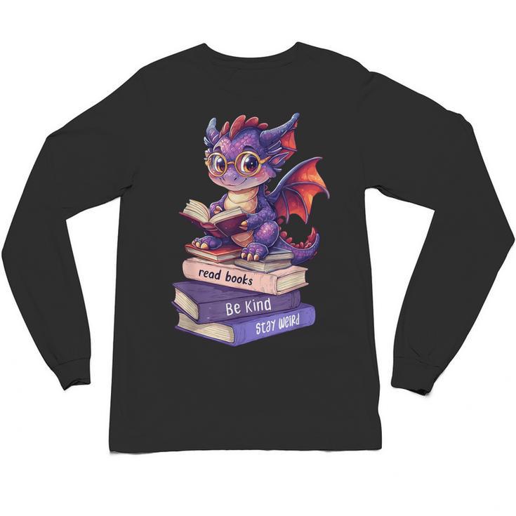 Cute Dragon Read Books Be Kind Stay Weird Book Lover Unisex Long Sleeve T-Shirt