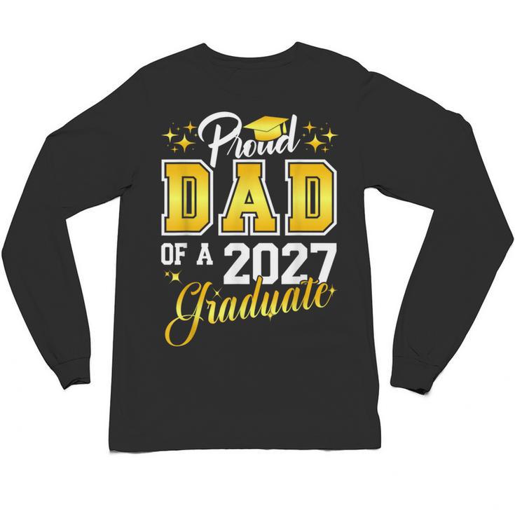 Dad Graduation Senior 2027 Proud Dad Of a 2027 Graduate Unisex Long Sleeve T-Shirt