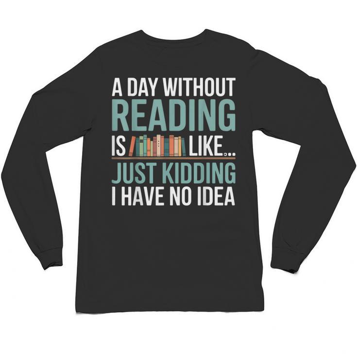 A Day Without Reading Is Like Book Lover Bookworm Men Women Unisex Long Sleeve T-Shirt