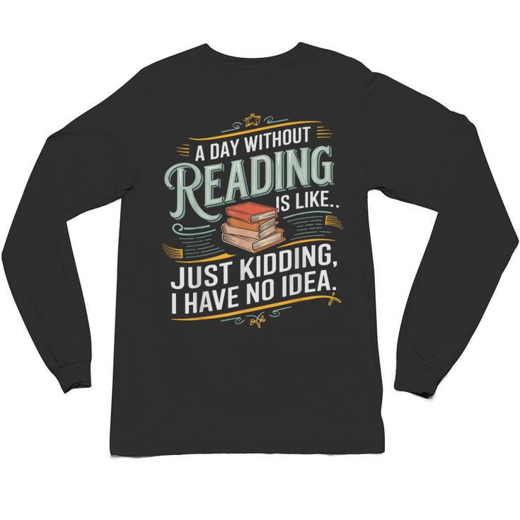 A Day Without Reading Is Like Book Lover Bookworm Unisex Long Sleeve T-Shirt