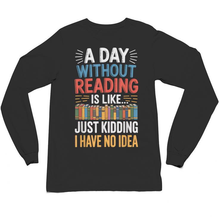 A Day Without Reading I Have No Idea Book Lovers Unisex Long Sleeve T-Shirt