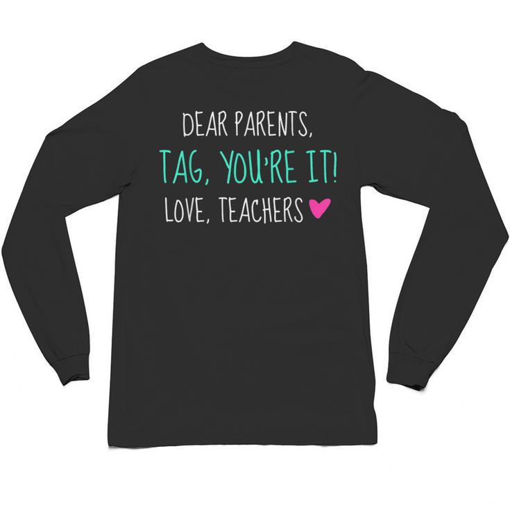 Dear Parents Tag You'Re It Love Teachers Graduation T-Shirt Unisex Long Sleeve T-Shirt
