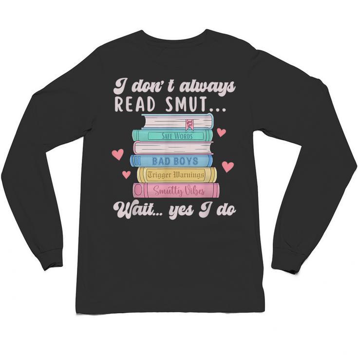 I Don't Always Read Smut Books Smutt Bookish Smutty Book Unisex Long Sleeve T-Shirt