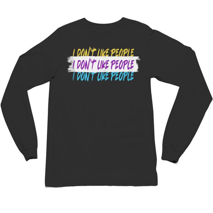 I Don't Like People Sarcastic Humanity Hater Introvert Unisex Long Sleeve T-Shirt