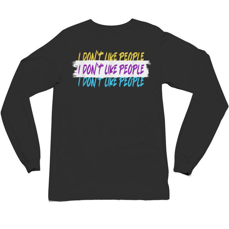 I Don't Like People Sarcastic Humanity Hater Introvert Unisex Long Sleeve T-Shirt