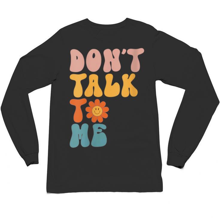 Don't Talk To Me Sarcastic Introvert Antisocial Unisex Long Sleeve T-Shirt
