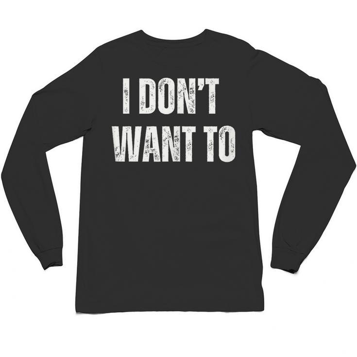 I Don't Want To Sarcastic Anti Social Introvert Unisex Long Sleeve T-Shirt