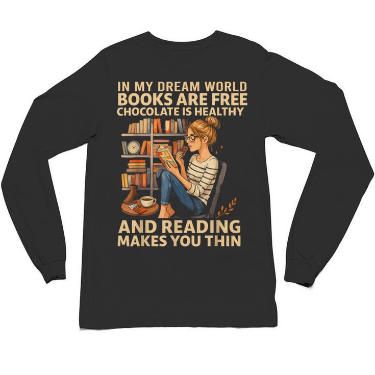In My Dream World Books Are Free Chocolate Is Healthy Unisex Long Sleeve T-Shirt