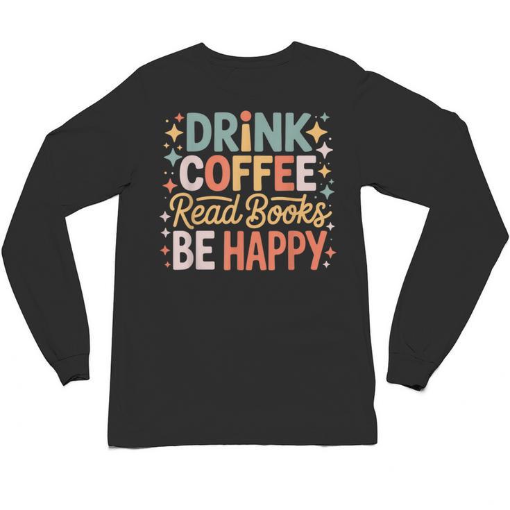 Drink Coffee Read Books Be Happy Aesthetic Quote Unisex Long Sleeve T-Shirt