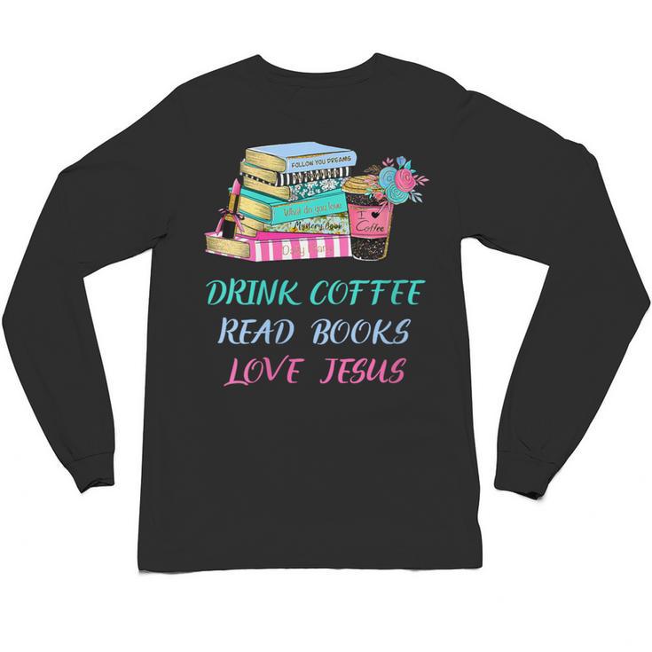 Drink Coffee Read Books Love Jesus Christian Religious God Unisex Long Sleeve T-Shirt