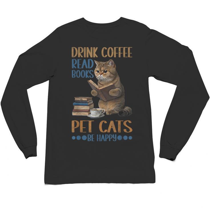 Drink Coffee Read Books Pet Cats Be Happy Bookworm Unisex Long Sleeve T-Shirt