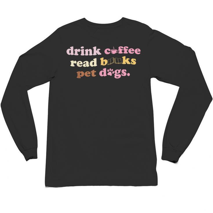 Drink Coffee Read Books Pet Dog Quote Men Women Unisex Long Sleeve T-Shirt