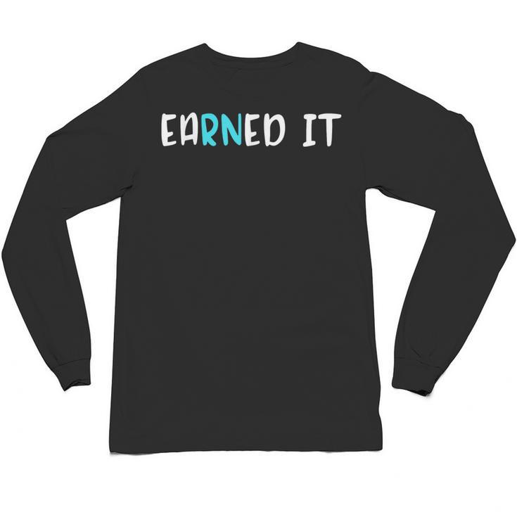 EaRNed It Shirt Nurse Nursing School Graduation RN Unisex Long Sleeve T-Shirt