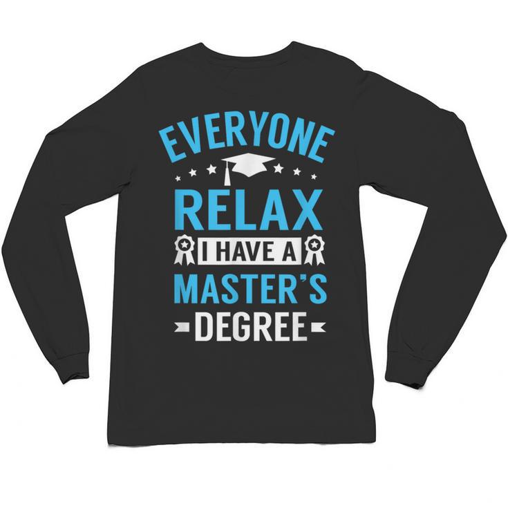 Everyone Relax I Have A Master's Degree Graduation Unisex Long Sleeve T-Shirt