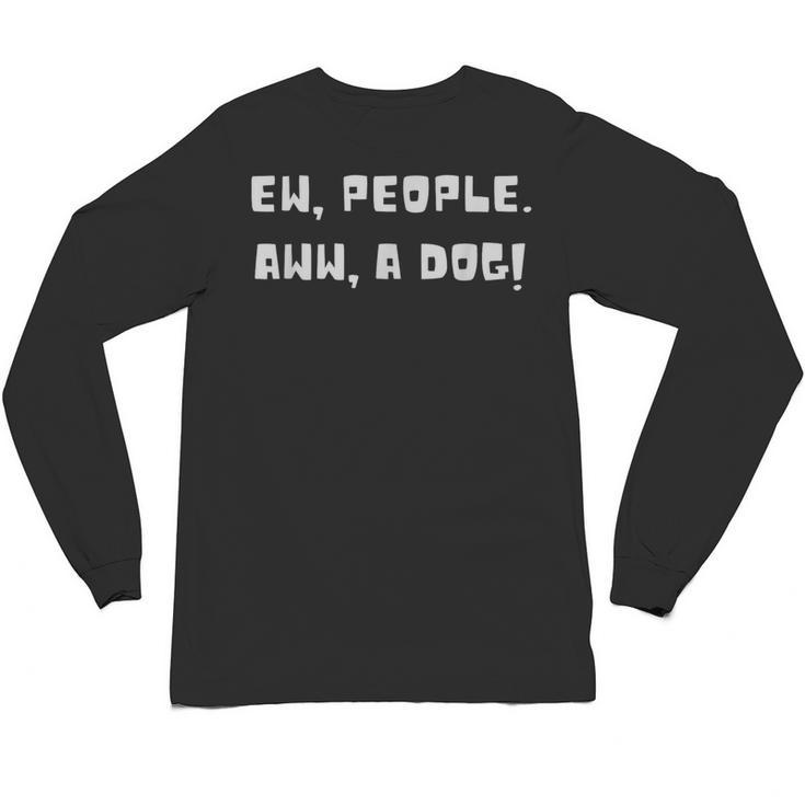 Ew People Aww A Dog Antisocial Dog Lovers Introverts Unisex Long Sleeve T-Shirt