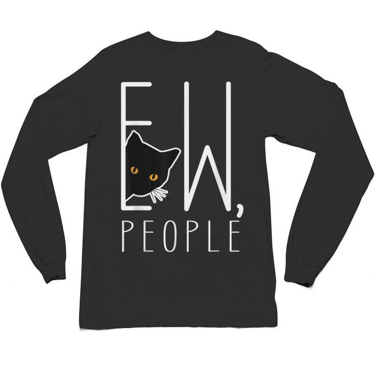 Ew People Cat Introvert Anti-Social Unisex Long Sleeve T-Shirt